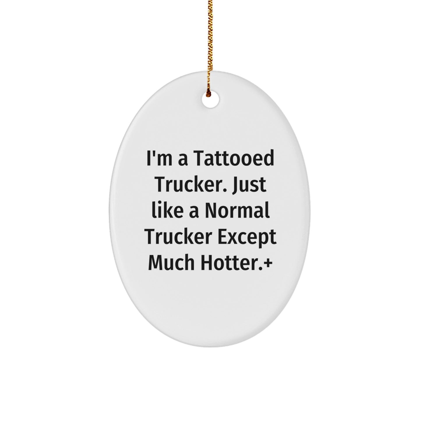 Trucker Gifts from Friends, Funny Oval Ornament, I'm A Tattooed Trucker, Trucker Christmas Unique Gifts, Trucker Men Gifts, Trucker Unique Gifts, Gifts for Trucker, Trucker Friends Gifts - Image 1