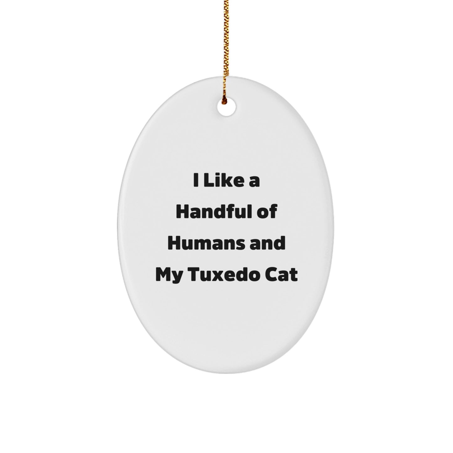 Funny Tuxedo Cat Gifts for Friends from Men - Oval Ornament with I Like A Handful Of Humans And My Tuxedo Cat Quote for Christmas Unique Gifts - Image 1