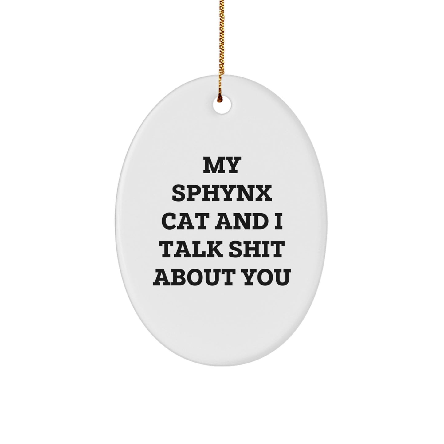 Funny Sphynx Cat Gifts for Men Friends Christmas Oval Ornament, 'My Sphynx Cat And I Talk Shit About You' Quote, Gifts from Mom - Image 1