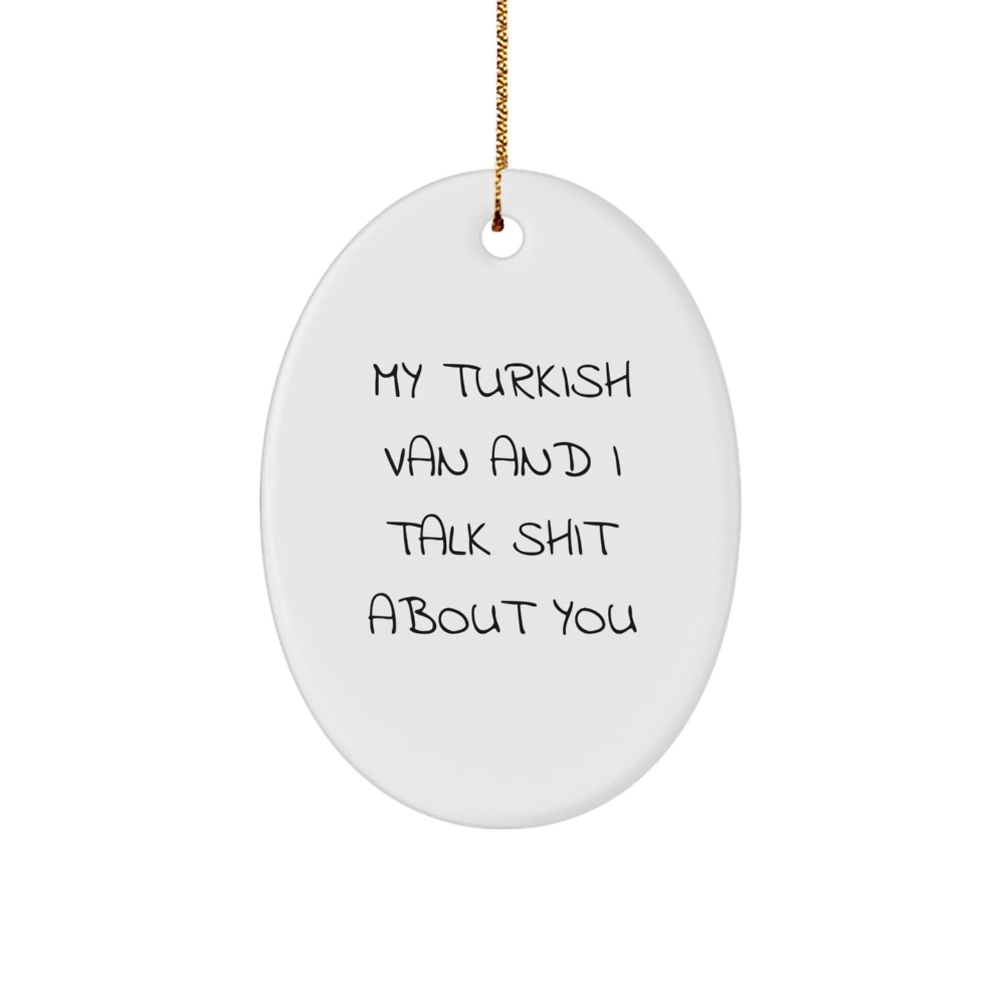 Funny Turkish Van Cat Gifts for Men Women Friends from Family - Oval Ornament with Sublimation Print - My Turkish Van And I Talk Shit About You - Image 1