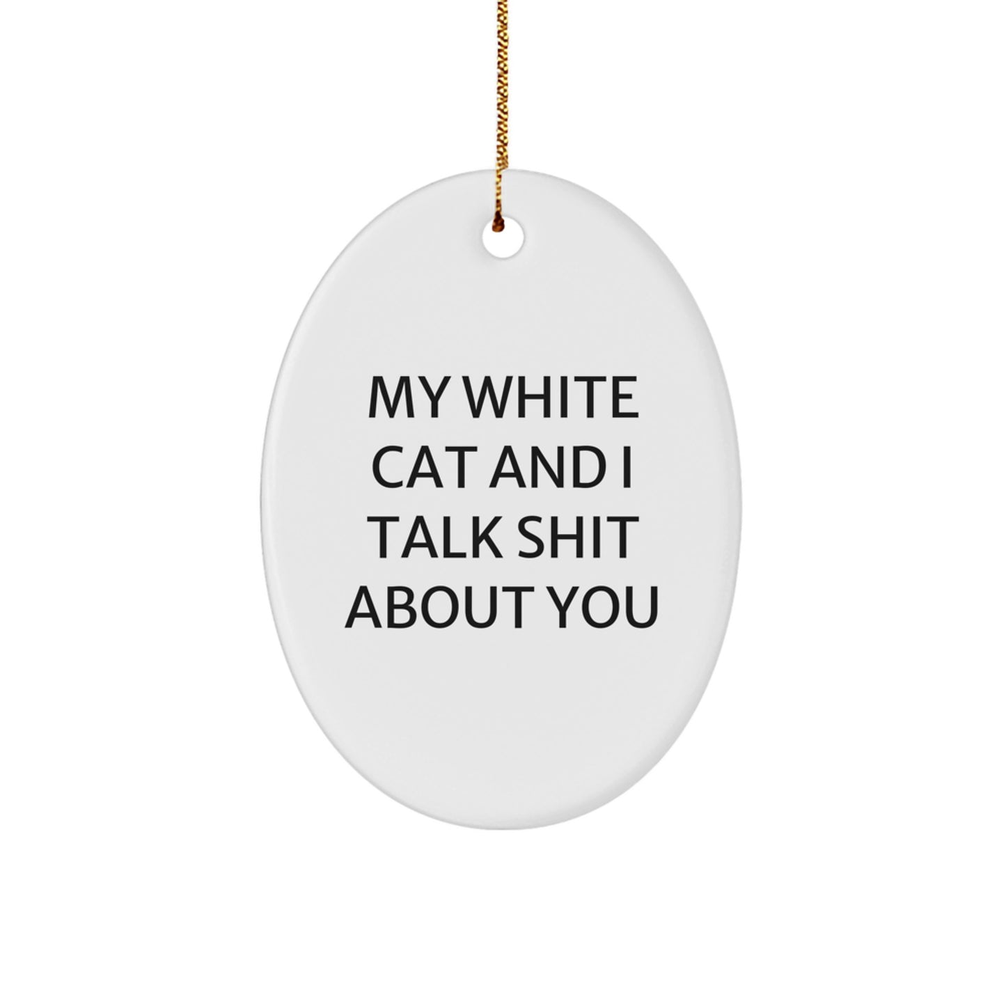 Funny White Cat Gifts from Friends, Oval Ornament for White Cat Lovers, My White Cat And I Talk Shit About You Christmas Unique White Cat Ornaments - Image 1