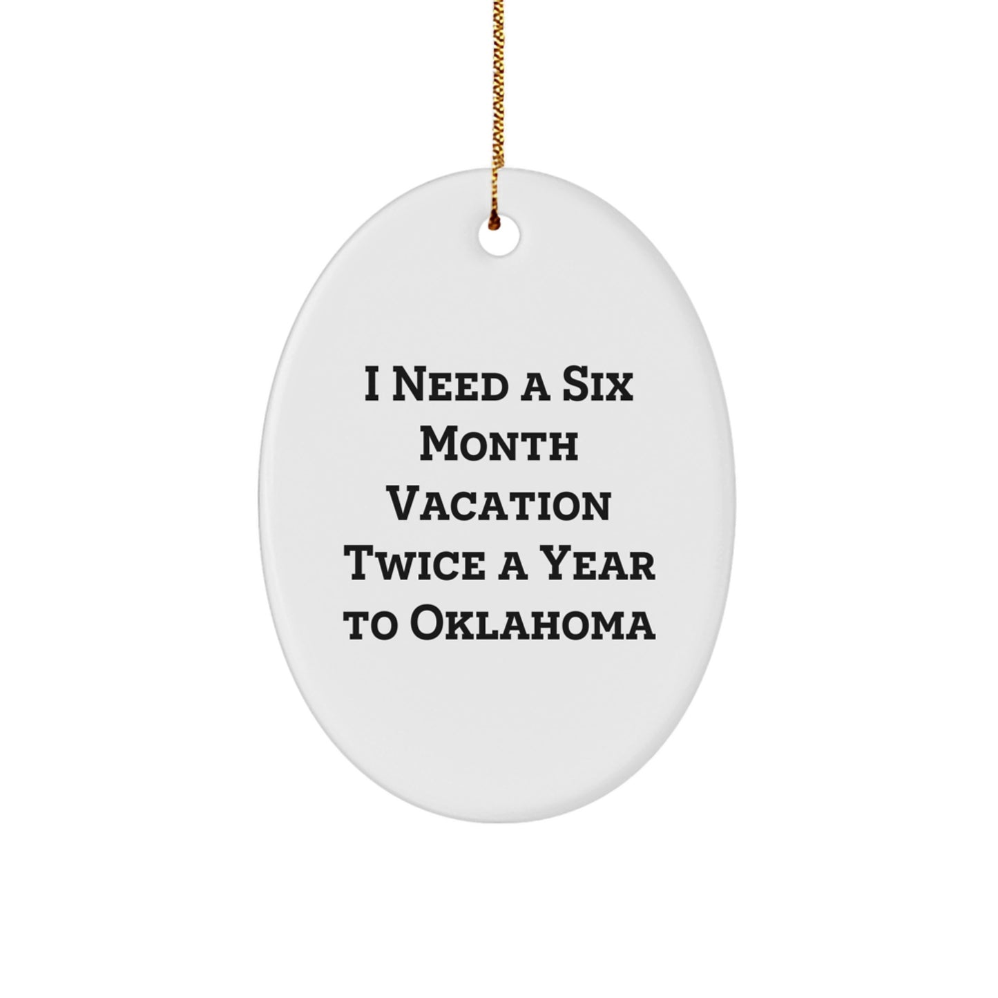 Oklahoma Enthusiasts' Delight, 'I Need A Six Month Vacation Twice A Year' Oval Ornament, Gifts from Friends for Oklahoma Lovers, Christmas Unique Finds - Image 1