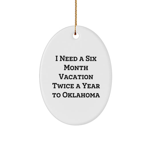 Oklahoma Enthusiasts' Delight, 'I Need A Six Month Vacation Twice A Year' Oval Ornament, Gifts from Friends for Oklahoma Lovers, Christmas Unique Finds - Image 1