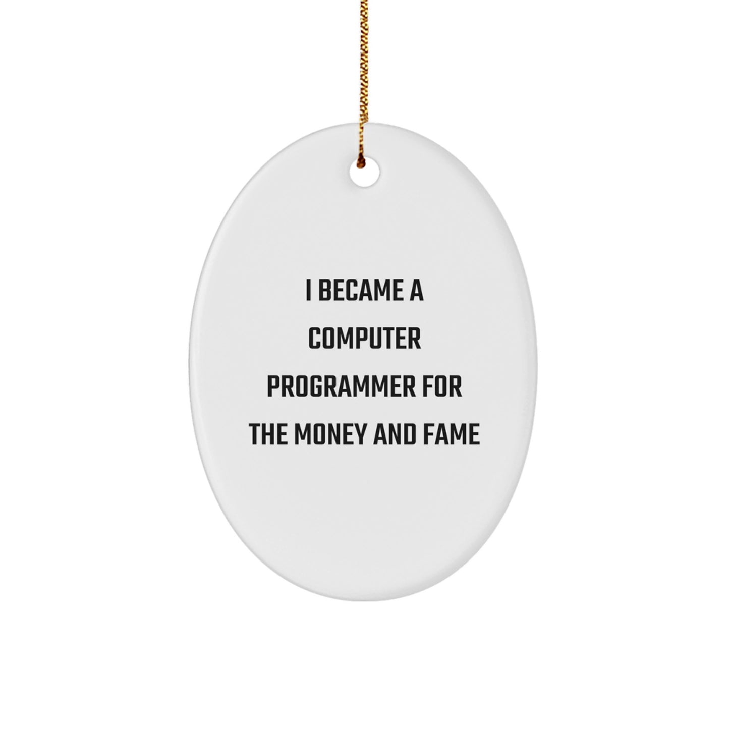 Funny Computer Programmer Gifts for Men, Oval Ornament, I Became A 'Computer Programmer For The Money And Fame', Unique Christmas Unique Gifts from Friends - Image 1