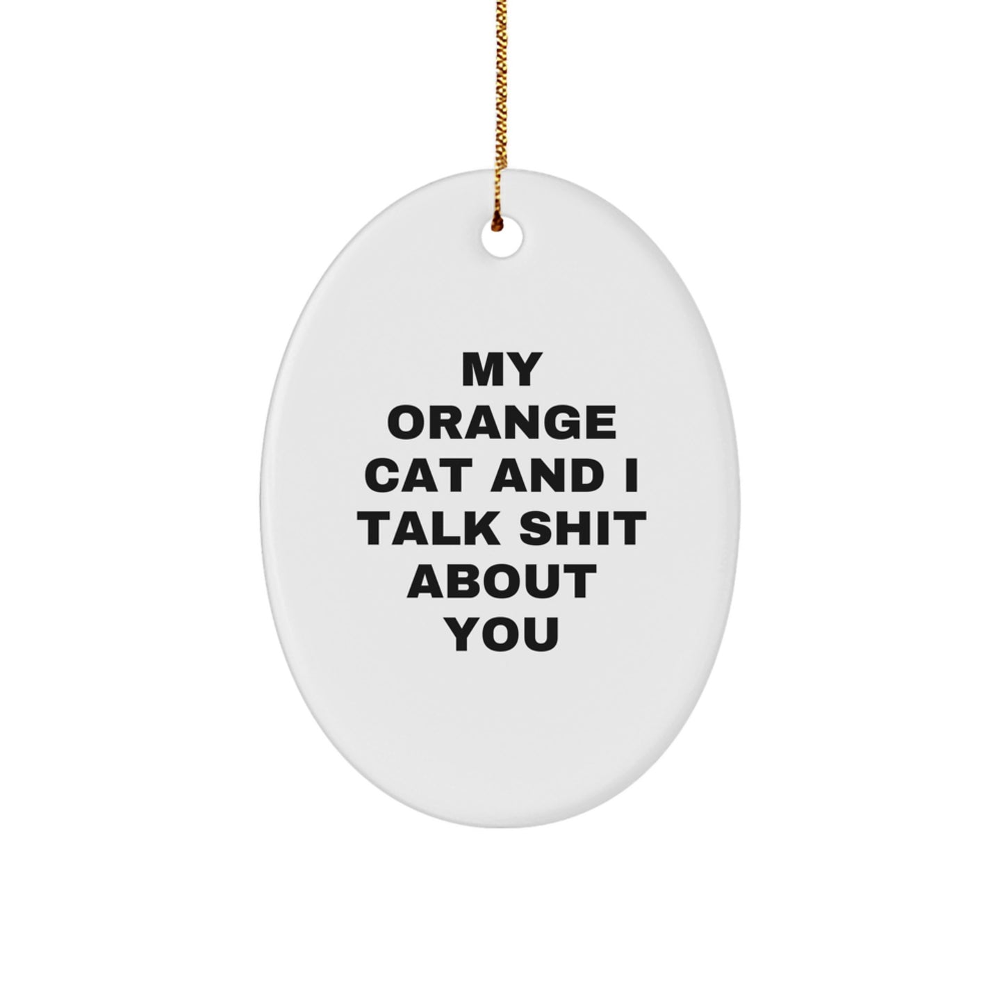 Funny Orange Cat Oval Ornament Gifts from Friends - 'My Orange Cat And I Talk Shit About You' - Christmas Unique Gifts for Men, Women, and Orange Cat Lovers - Image 1