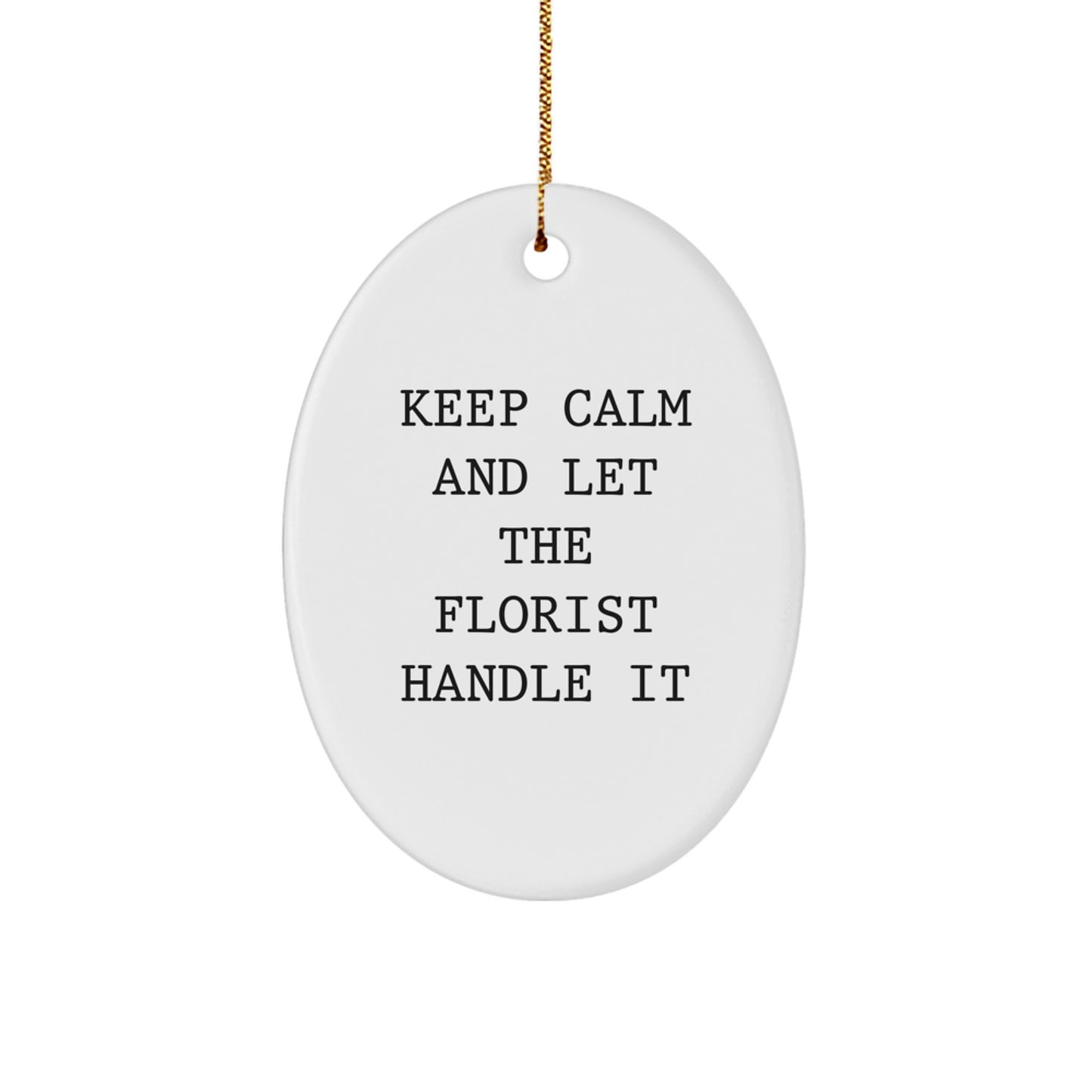Florist Gifts from Friends - Keep Calm And Let The Florist Handle It Oval Ornament, Christmas Unique Presents for Florist, Men, Women, and Family - Image 1