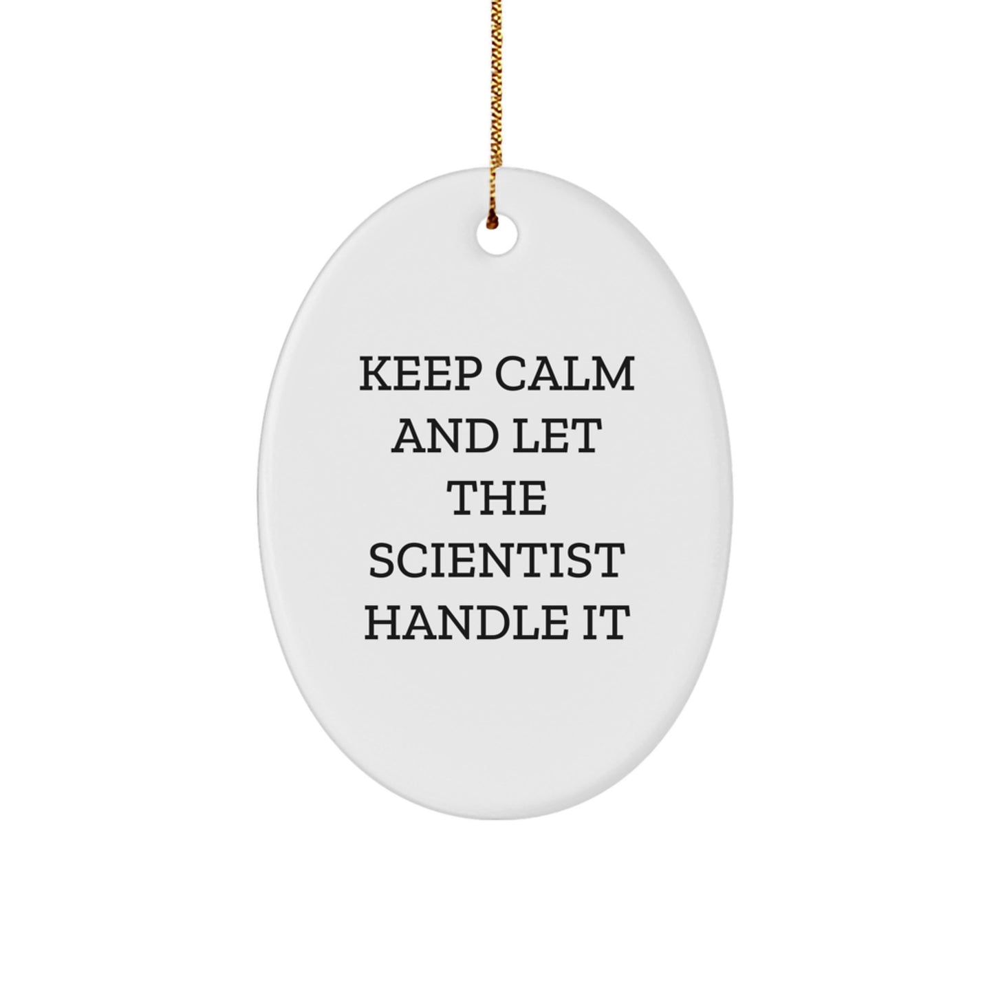 Funny Scientist Gifts from Friends, 'Keep Calm And Let The Scientist Handle It' Oval Ornament for Christmas - Image 1