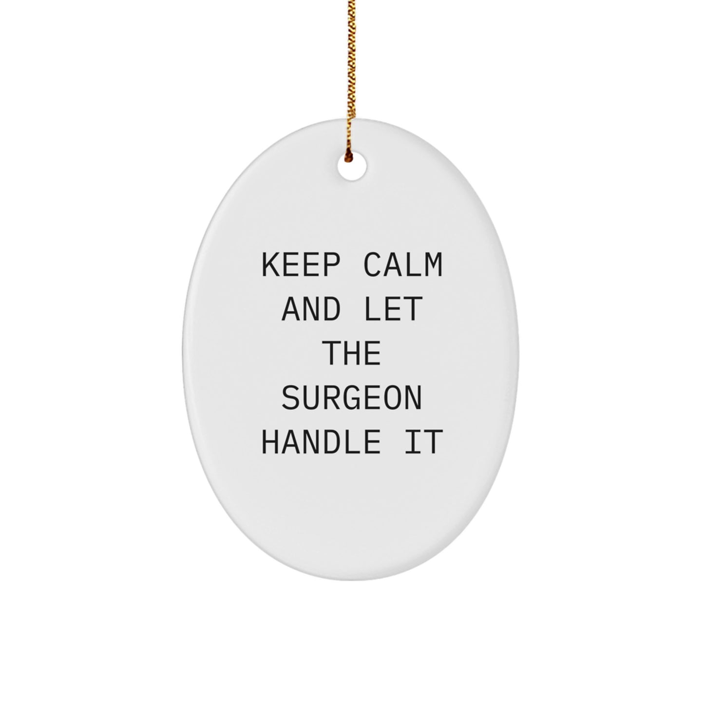 Funny Surgeon Gifts from Men Friends Coworkers to Surgeon Oval Ornament Keep Calm - Image 1