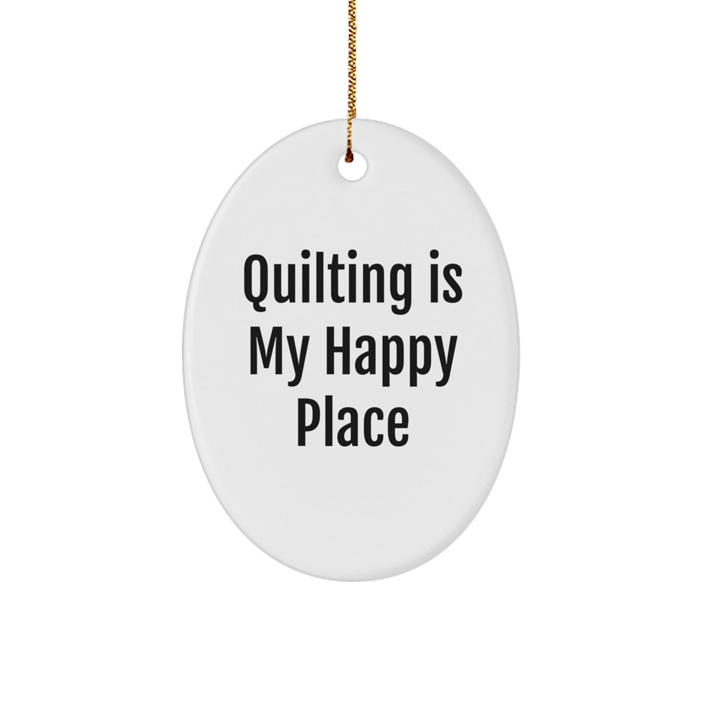 Quilting Gifts from Men to Women Friends - Oval Ornament with Quilting Is My Happy Place Quote for Christmas Unique Gifts - Image 1