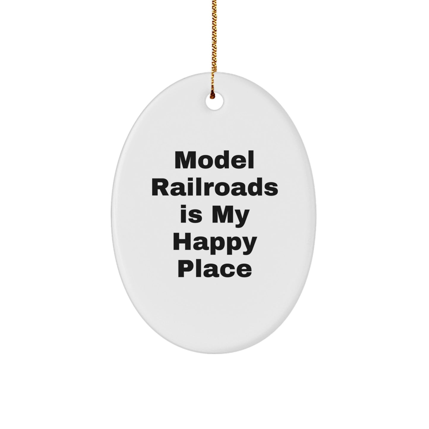 Model Railroads Gifts for Men Oval Ornament with Funny Quote 'Model Railroads Is My Happy Place' Gifts from Family - Image 1