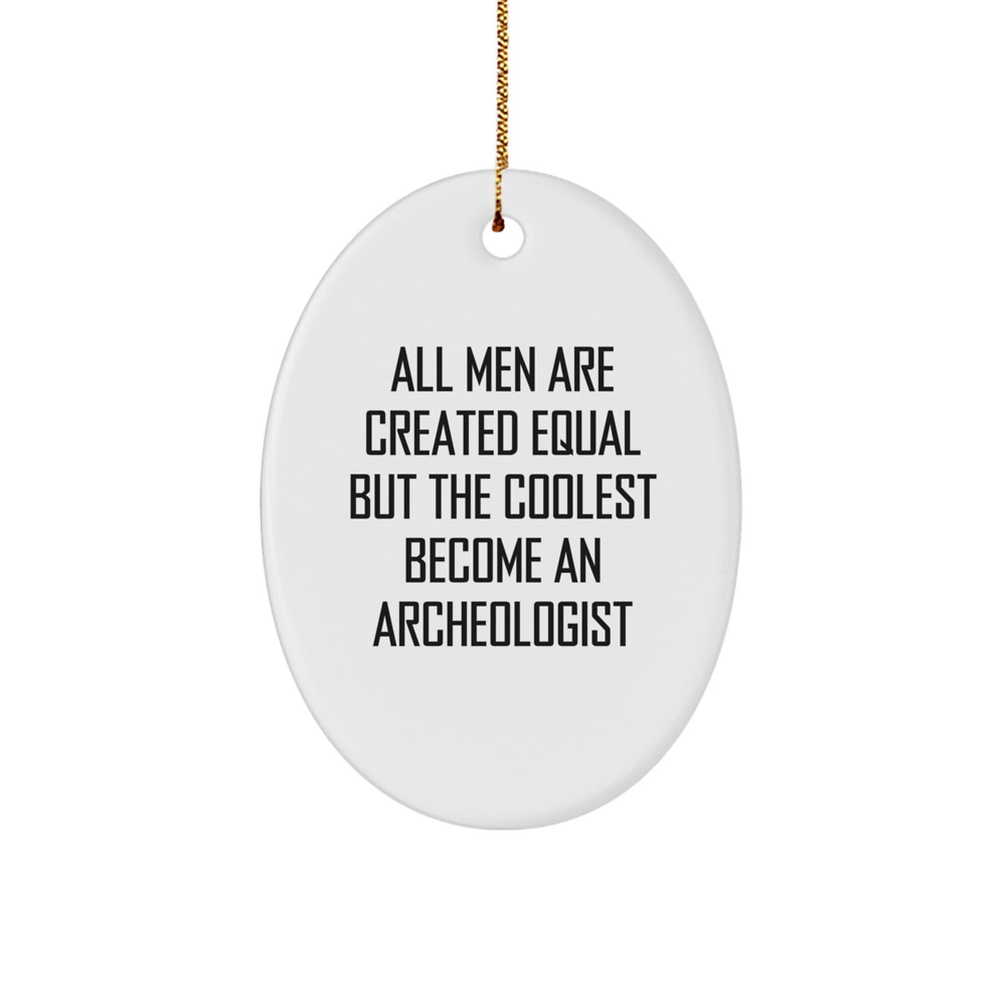Funny Archeologist Quotes Oval Ornament Gifts from Family to Archeologist Men for Christmas Unique Gifts - Image 1