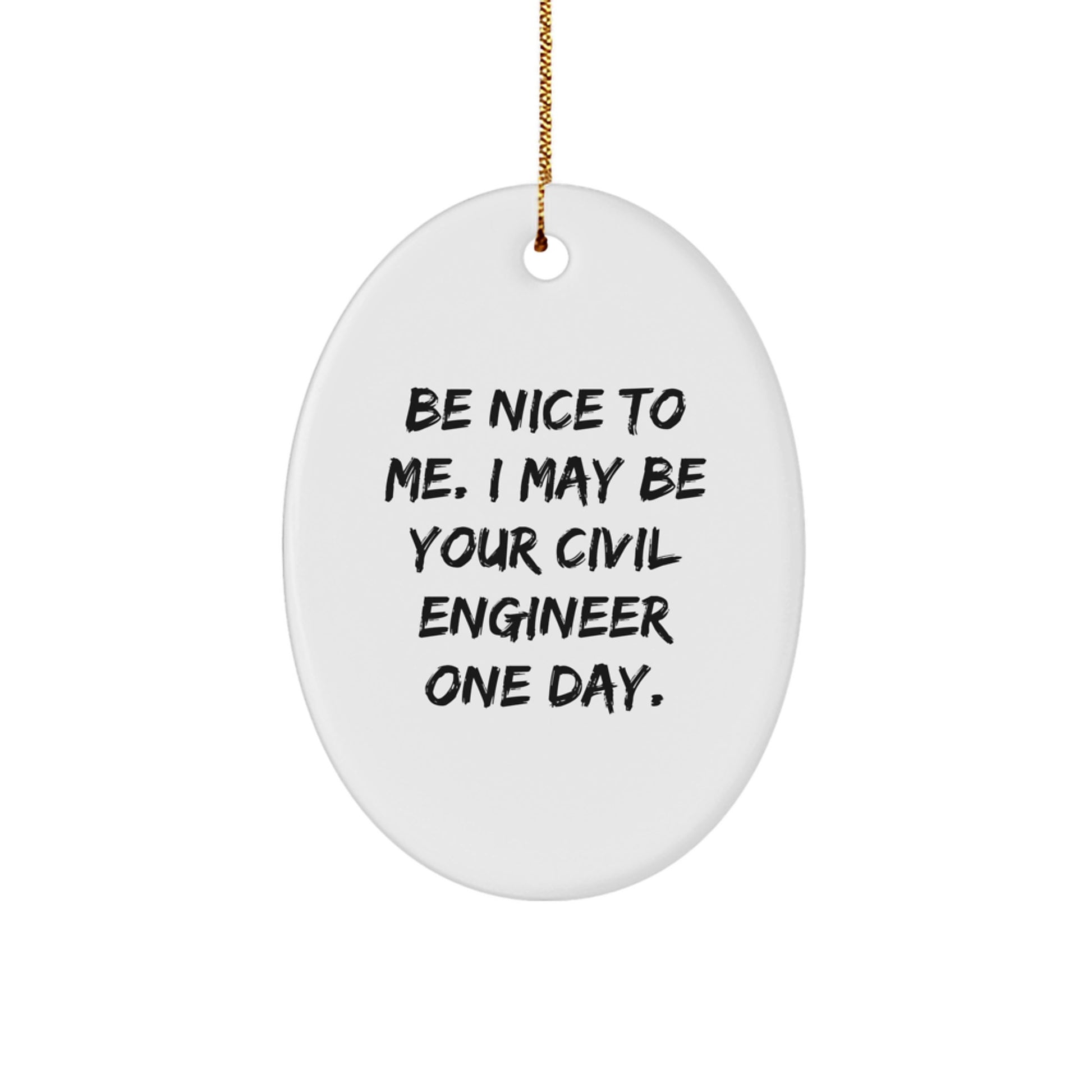 Be Nice To Me, Funny Civil Engineer Gifts from Friends, Oval Ornament for Civil Engineer Men, Christmas Unique Gifts - Image 1