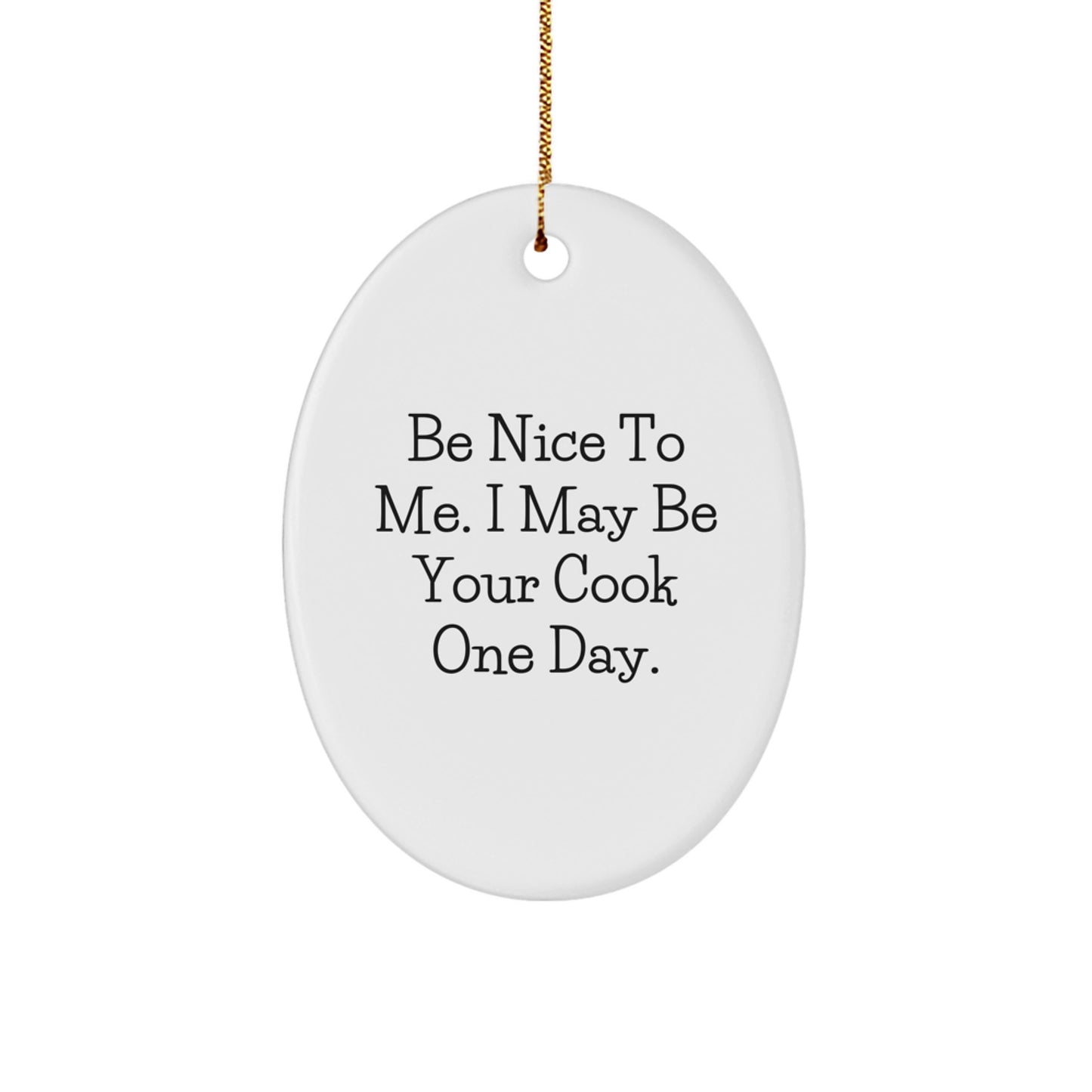 Funny Cook Oval Ornament - Gifts from Friends for Men - 'Be Nice To Me', I May Be Your Cook One Day. Christmas Unique Gifts - Image 1