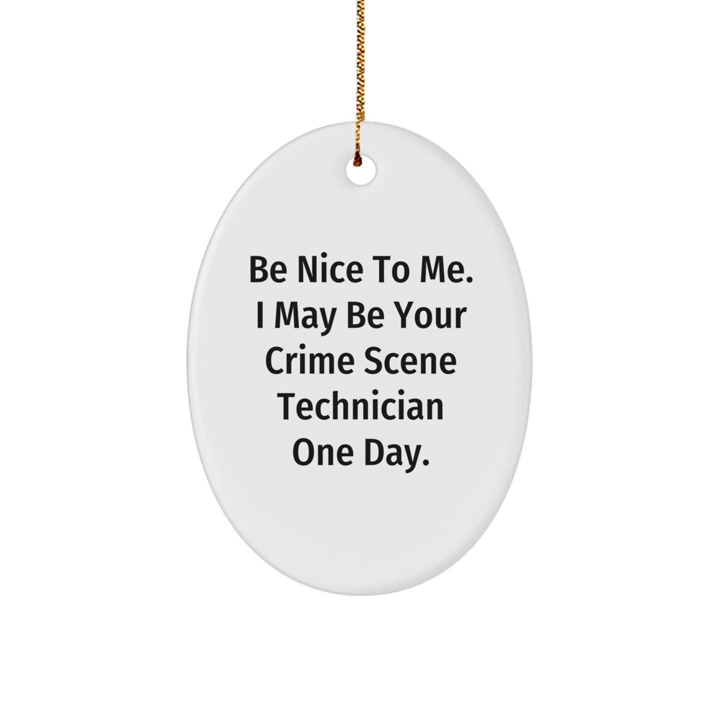 Funny Crime Scene Technician Gifts from Friends - Be Nice To Me Oval Ornament for Christmas - Image 1