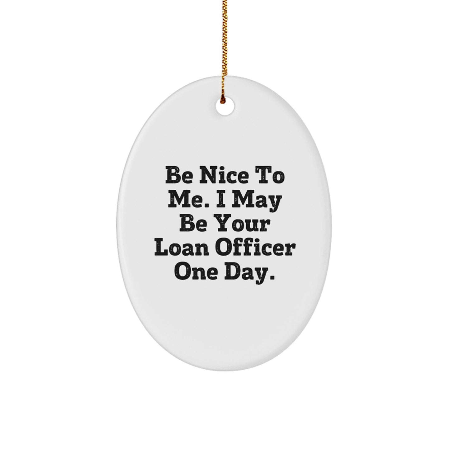 Funny Loan Officer Gifts from Friends - 'Be Nice' Oval Ornament for Christmas, White, 3.25" tall, Durable MDF, Perfect for Coworkers or Family - Image 1
