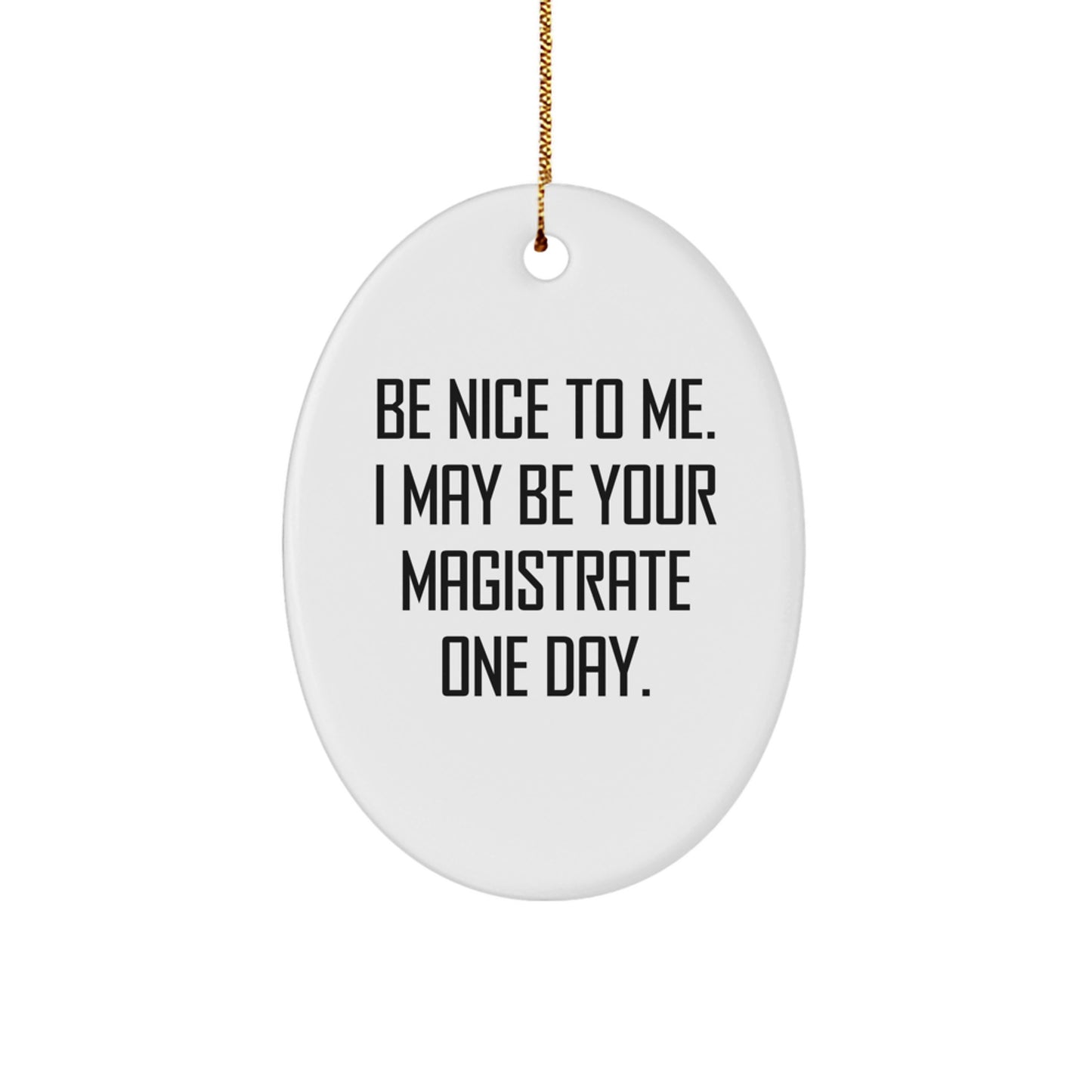 Funny Magistrate Gifts for Christmas - 'Be Nice To Me' Oval Ornament from Friends - Image 1