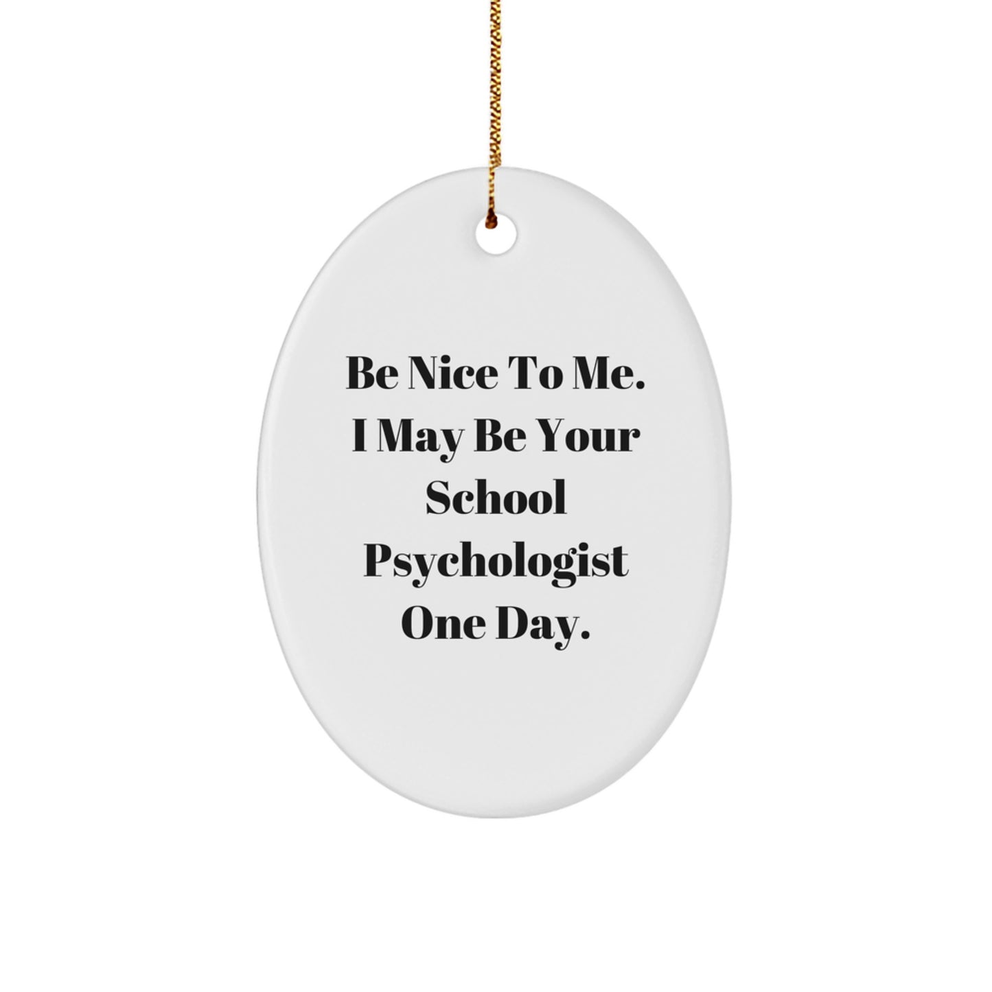 School Psychologist Gifts - 'Be Nice To Me' Oval Ornament, White, Christmas, Gifts from Friends, for School Psychologist - Image 1