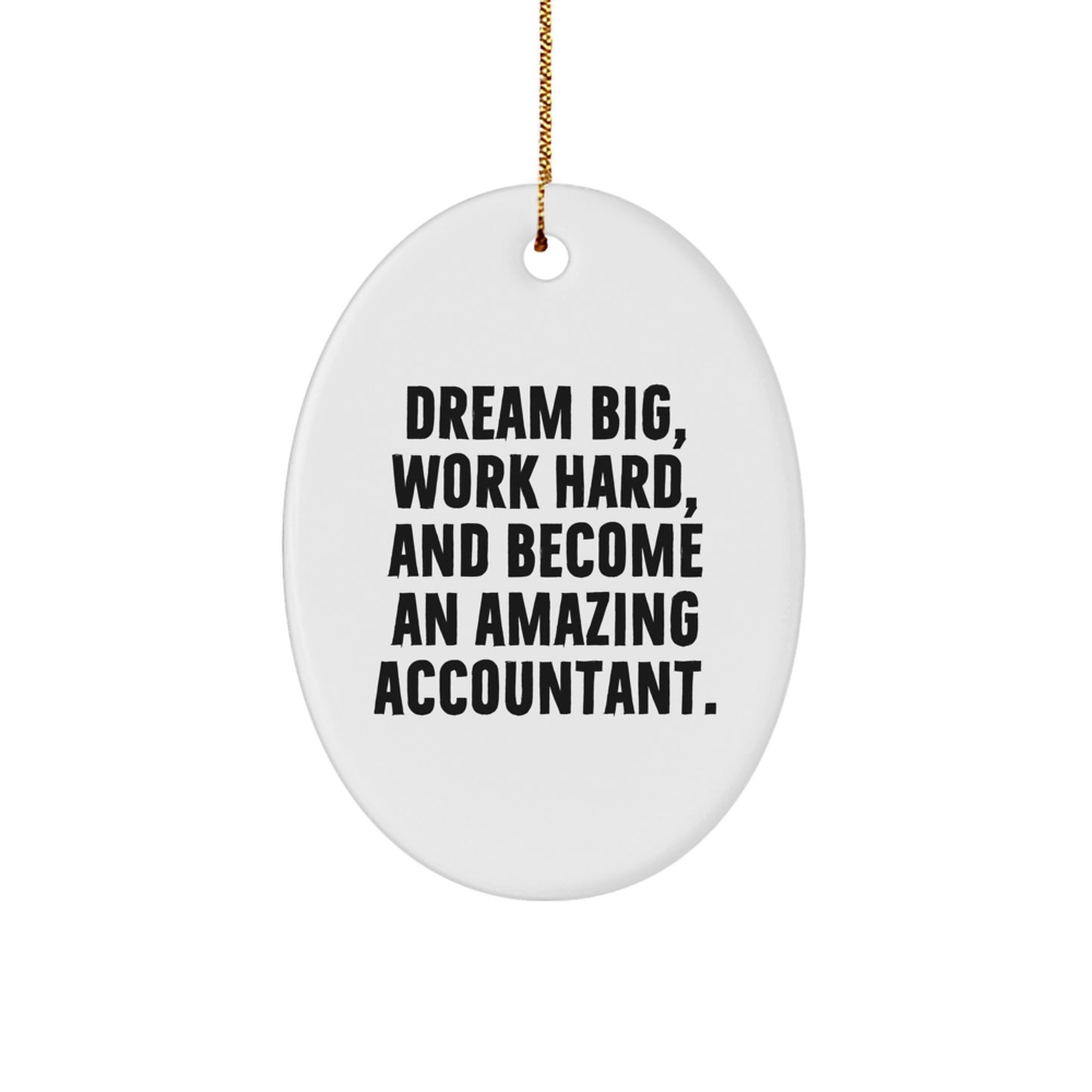Gifts from Friends for Amazing Accountants - 'Dream Big, Work Hard, And Become An Amazing Accountant.' Oval Ornament, White, 3.25inch Tall - Image 1