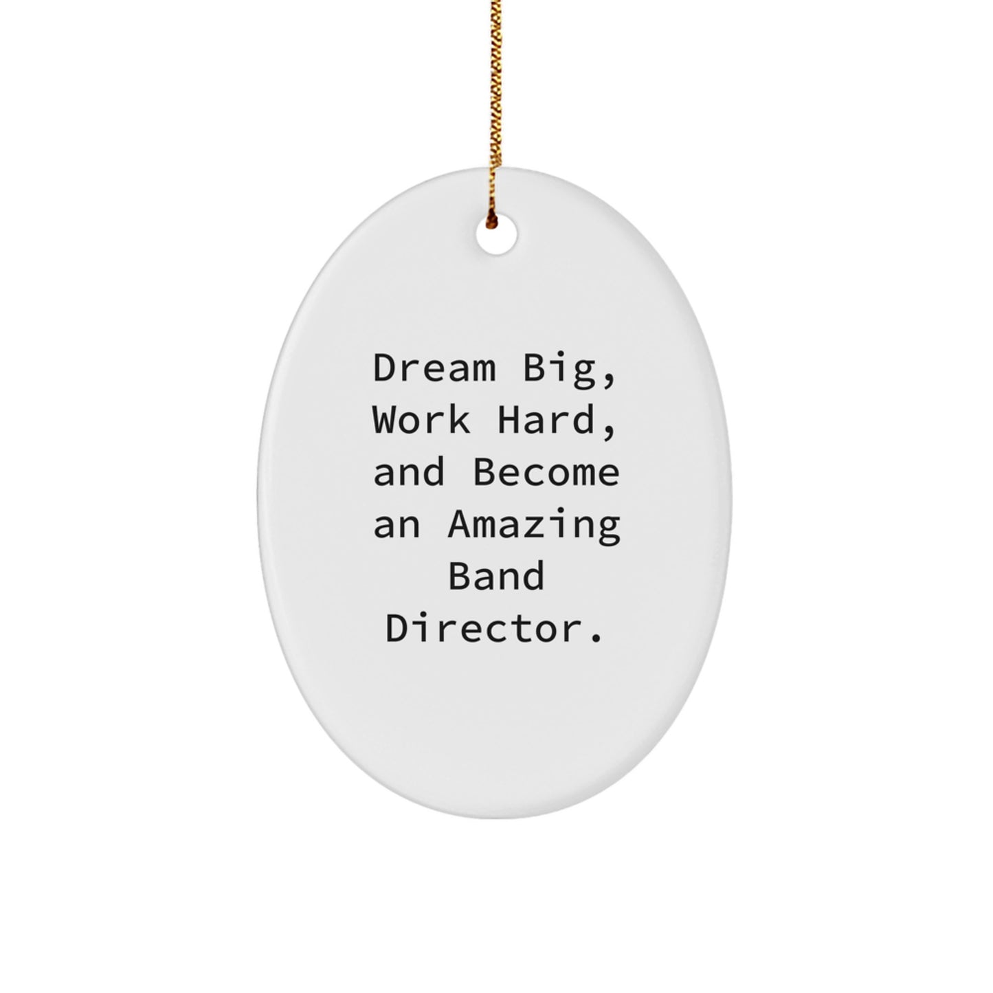 Funny Band Director Gifts for Men, Oval Ornament with Inspirational Quote 'Dream Big, Work Hard, And Become An Amazing Band Director', Christmas Unique Gifts from Family to Loved Ones - Image 1