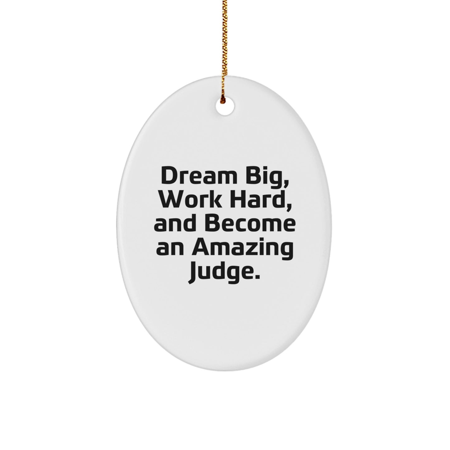 Funny Judge Gifts - Oval Ornament with 'Dream Big, Work Hard, And Become An Amazing Judge.' Quote for Christmas - Gifts from Friends to Judge - Image 1