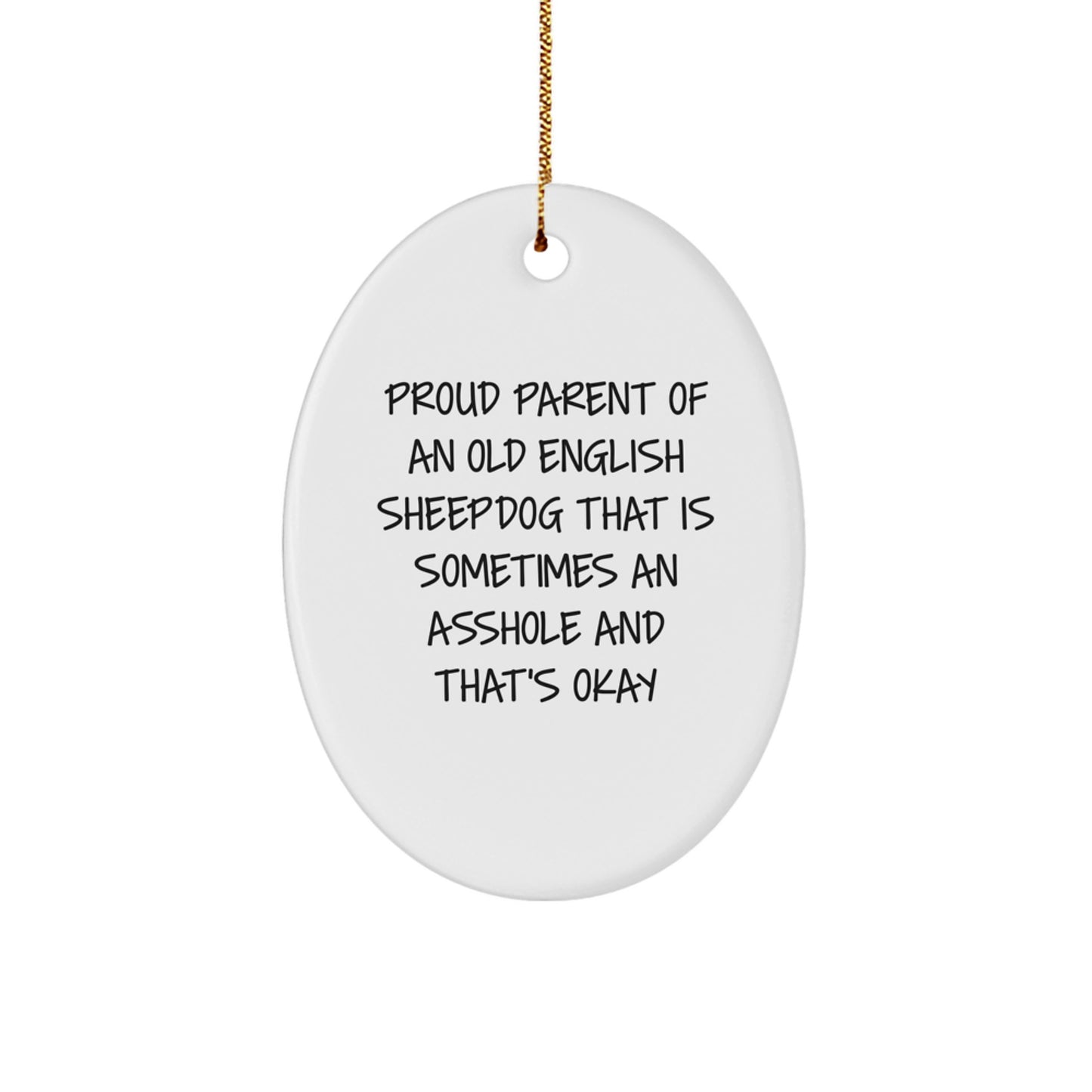 Funny Old English Sheepdog Christmas Unique Gifts for Home, Oval Ornament with 'Proud Parent Of An Old English Sheepdog That Is Sometimes An Asshole And That's Okay' Quote, Gifts from Mom for Family - Image 1