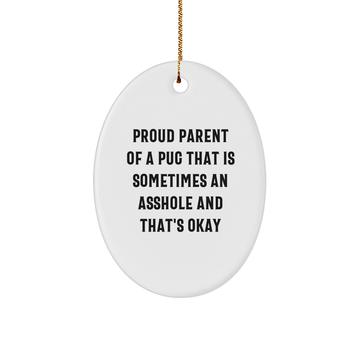 Funny Pug Dog Oval Ornament Gifts for Parents of Pugs That Are Sometimes Assholes and That's Okay, Christmas Unique Gifts from Friends and Family - Image 1