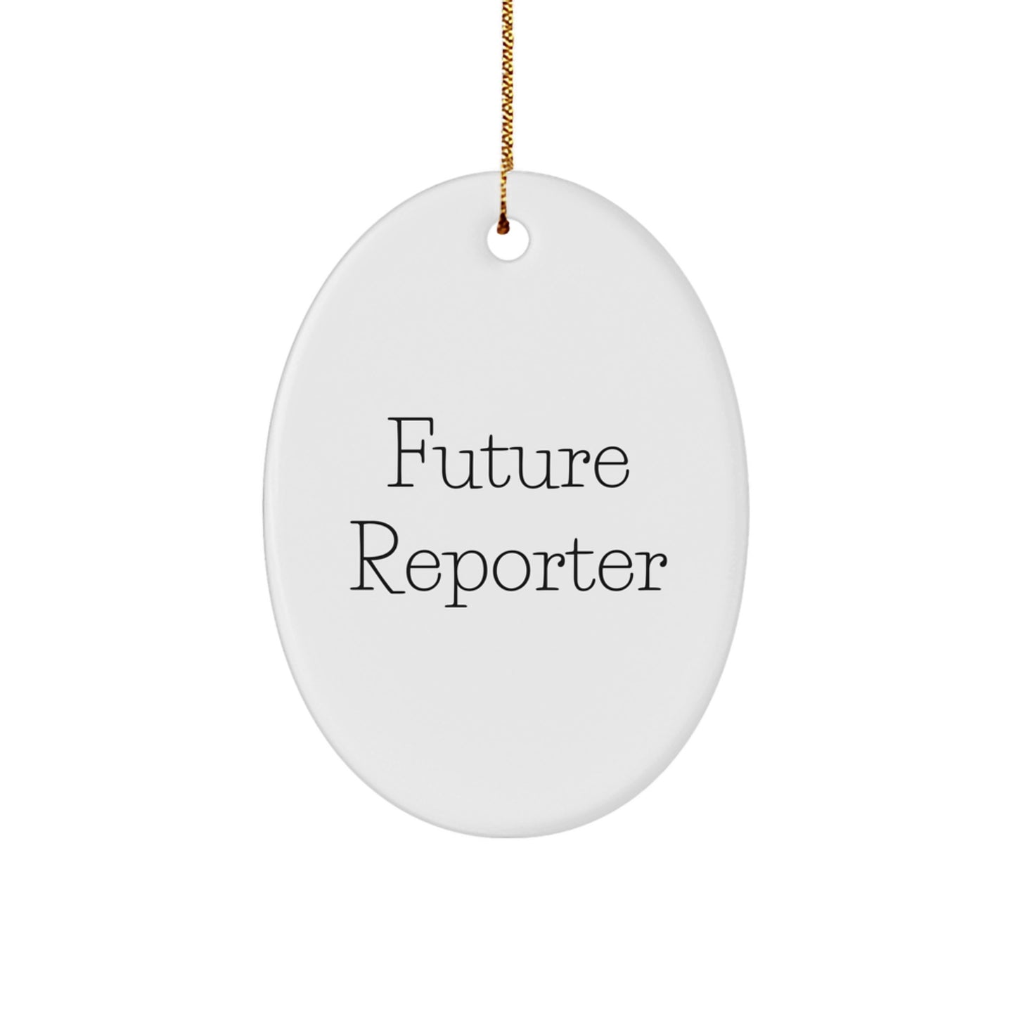 Funny Reporter Quote Oval Ornament Gifts from Men for Future Reporter Christmas Unique Gifts - Image 1