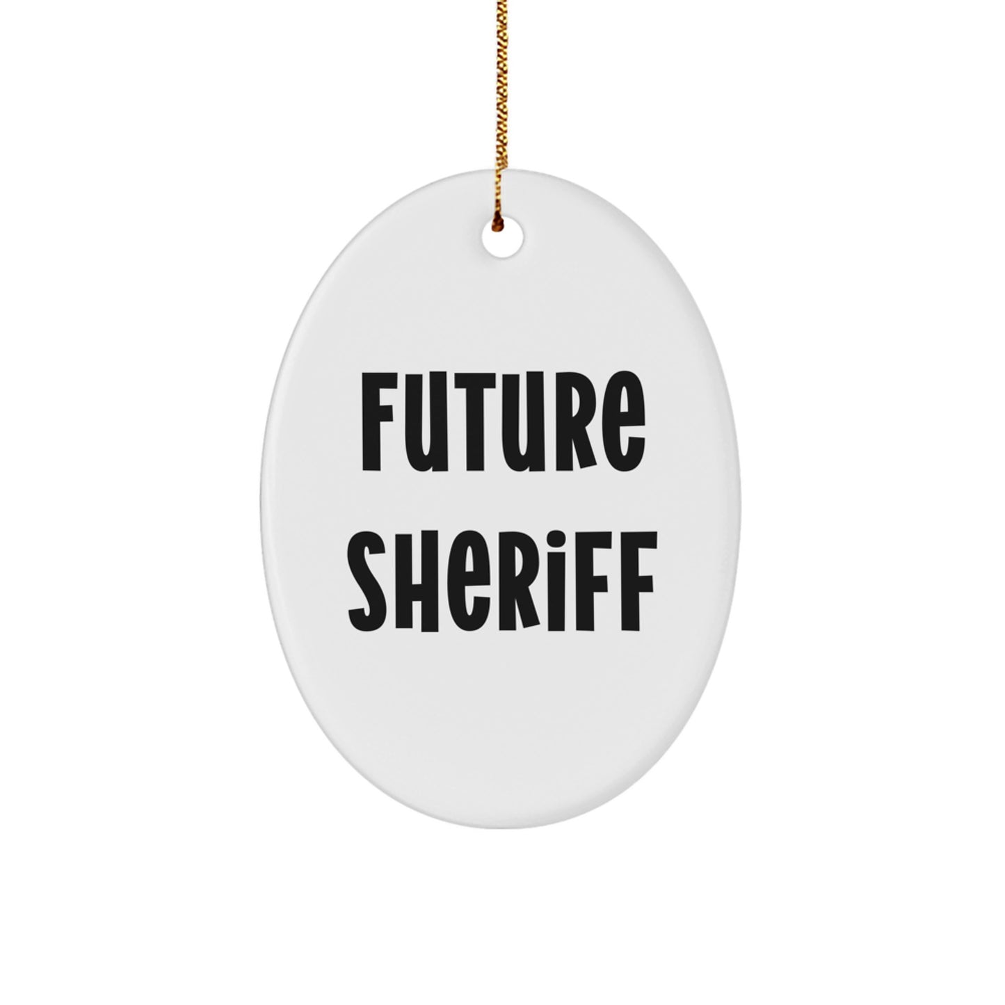 Funny Future Sheriff Oval Ornament Gifts from Family for Sheriff Friends - Image 1