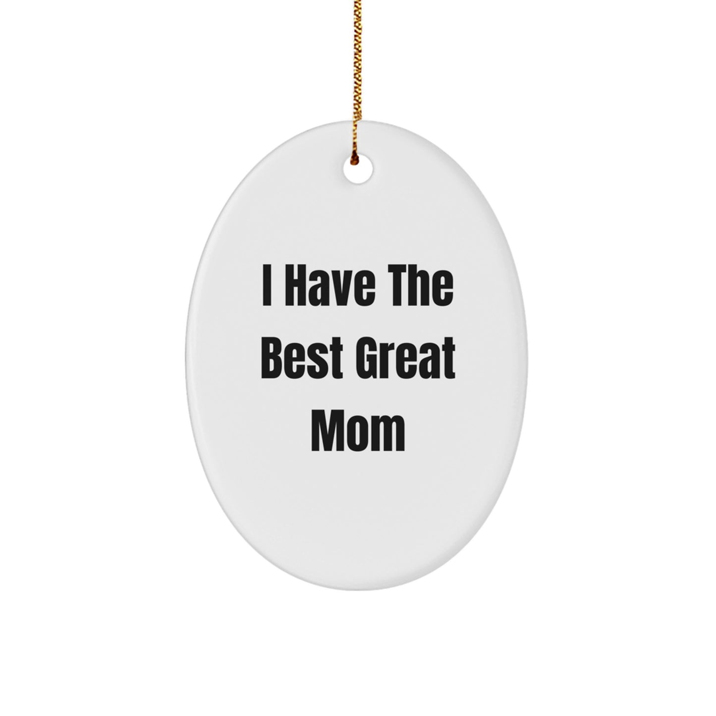 Gifts from Family and Friends for Mom - I 'Have The Best Great Mom' Funny Oval Ornament, Christmas Unique Decorations - Image 1