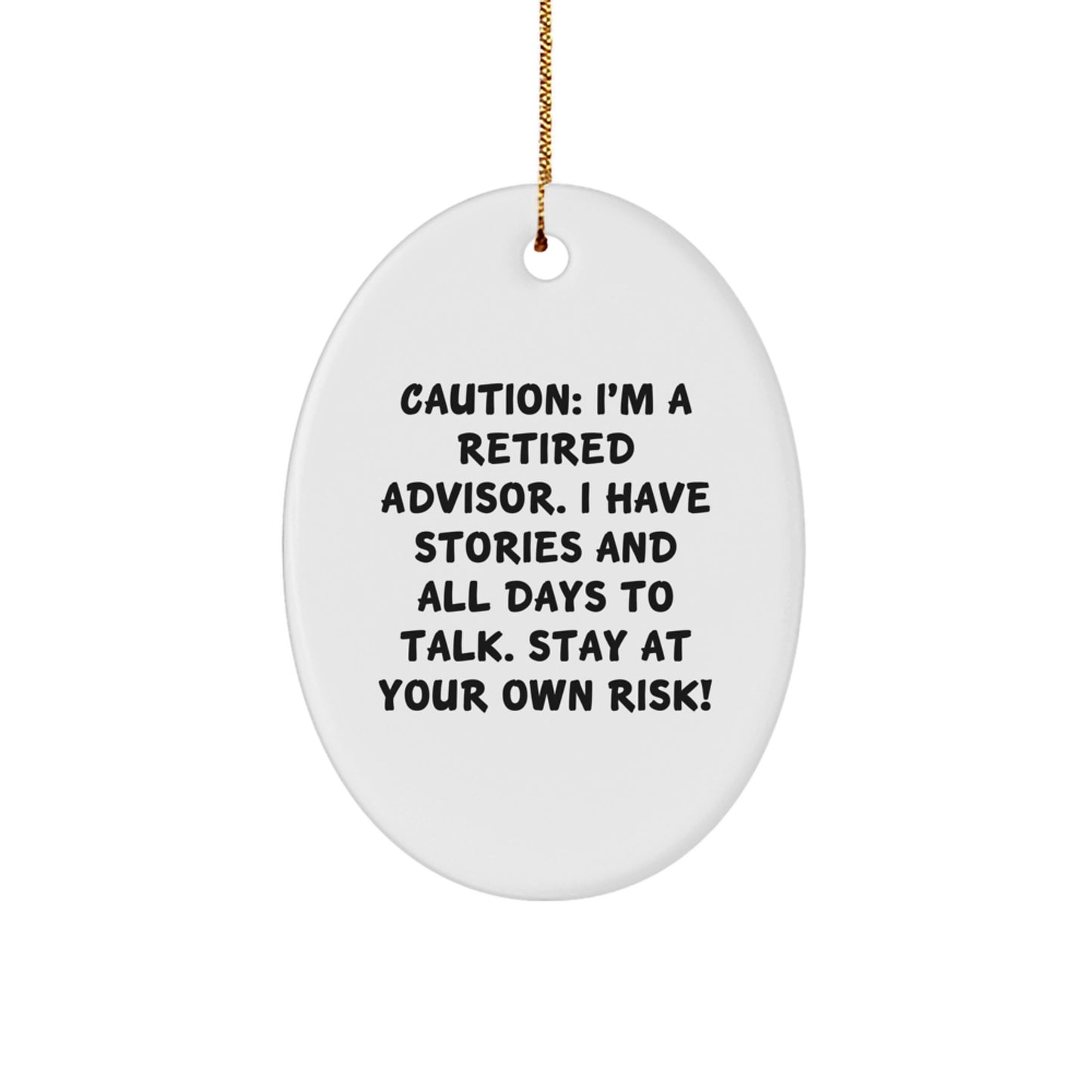 Funny Advisor Gifts from Family - Oval Ornament with Quote - Caution: I'm A Retired Advisor. I Have Stories And All Days To Talk. Stay At Your Own Risk! - Christmas Unique Gifts - Image 1