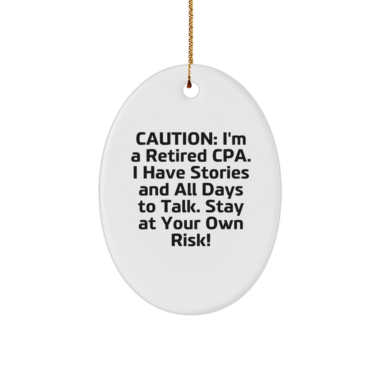 Funny CPA Gifts from Friends and Family - CPA Oval Ornament, 'Caution: I'm A Retired Cpa. I Have Stories And All Days To Talk. Stay At Your Own Risk!' Christmas Unique Gifts for CPA - Image 1