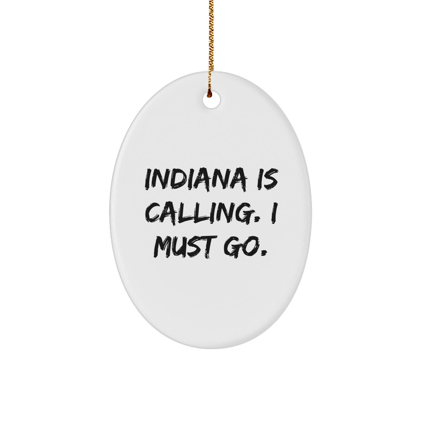 Indiana Calling Oval Ornament, Funny Quote Gift for Friends, 'Indiana Is Calling. I Must Go.' - Image 1