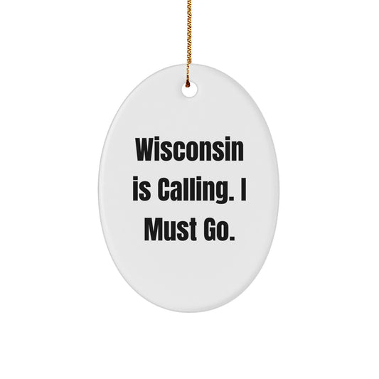 Wisconsin Oval Ornament Gifts from Friends and Family, Fun Quote 'Wisconsin Is Calling. I Must Go.' Christmas Unique Gifts - Image 1