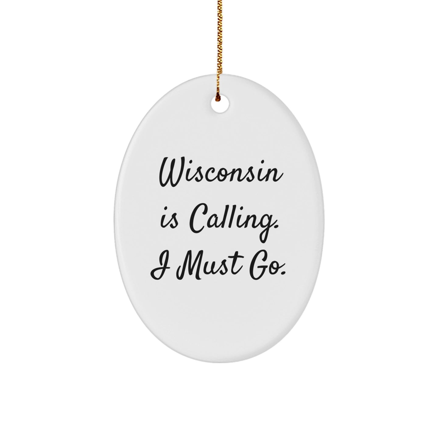 Wisconsin Oval Ornament Gifts from Friends and Family, Perfect for Christmas Decorations - 'Wisconsin Is Calling. I Must Go.' - Image 1