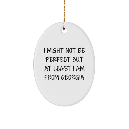 Georgia Oval Ornament Gifts from Friends to Family - 'I Might Not Be Perfect But At Least I Am From Georgia' Funny Christmas Idea - Image 1