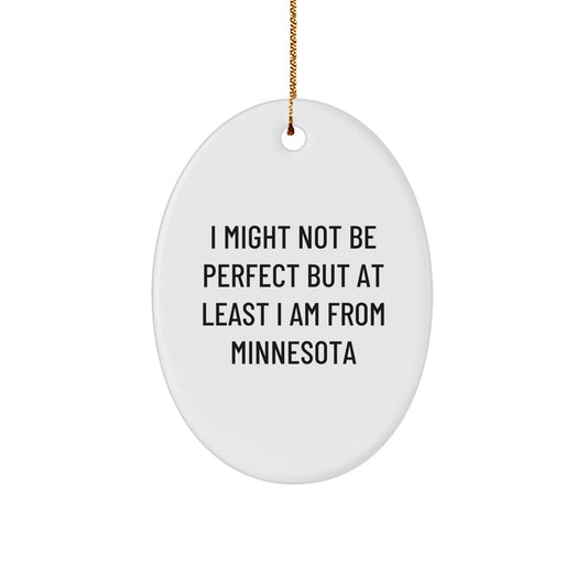 Minnesota Proud Gifts from Friends and Family - I Might Not Be Perfect But At Least I Am From Minnesota Oval Ornament, Christmas Unique Gifts for Men, Women, Coworkers - Image 1