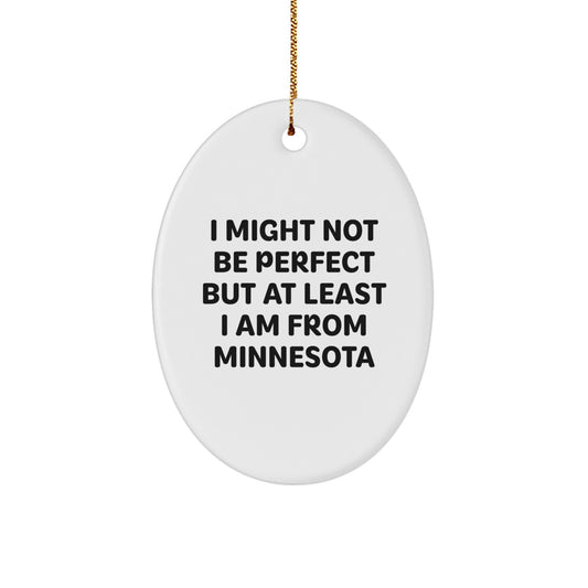 Minnesota Oval Ornament Gifts from Friends and Family with I Might Not Be Perfect But At Least I Am From Minnesota Quote, Christmas Unique Presents - Image 1