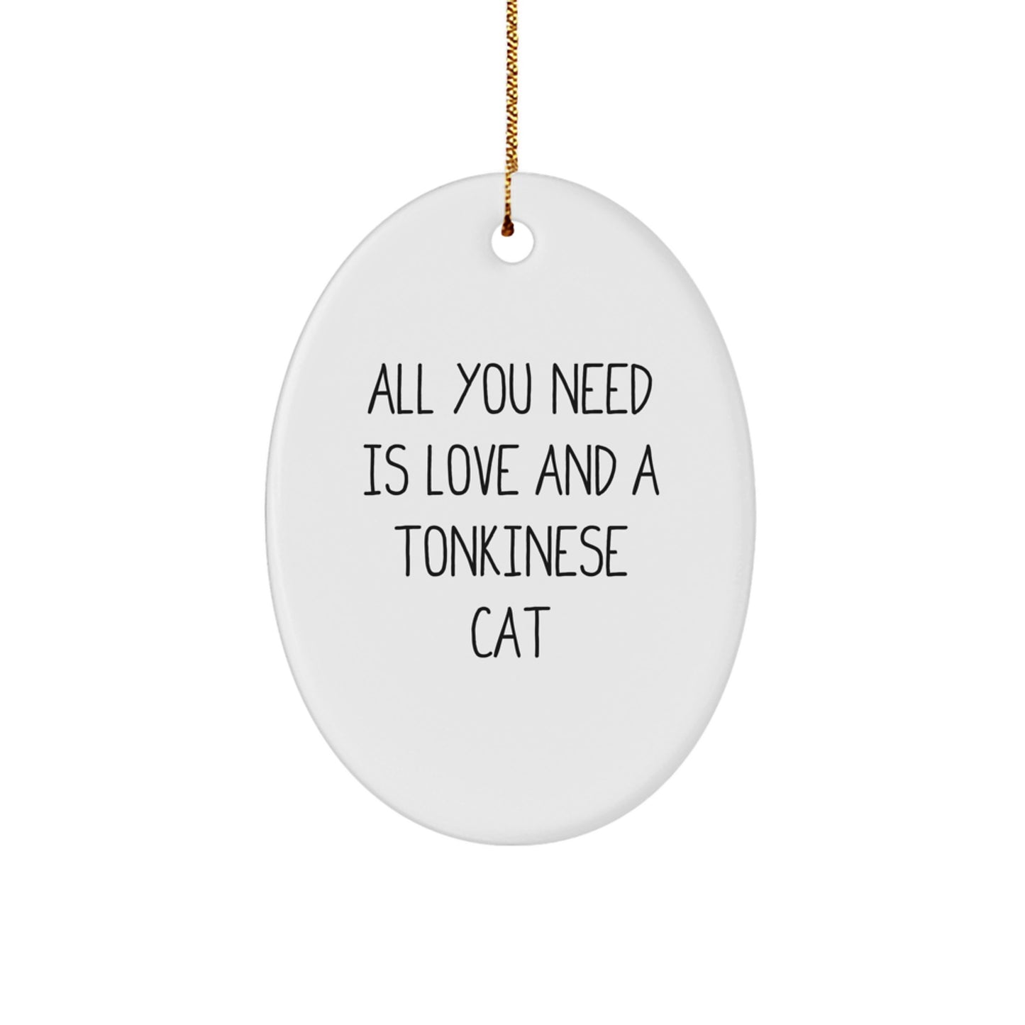 Funny Tonkinese Cat Gifts from Friends for Christmas - Oval Ornament with Quote 'All You Need Is Love And A Tonkinese Cat' - Image 1
