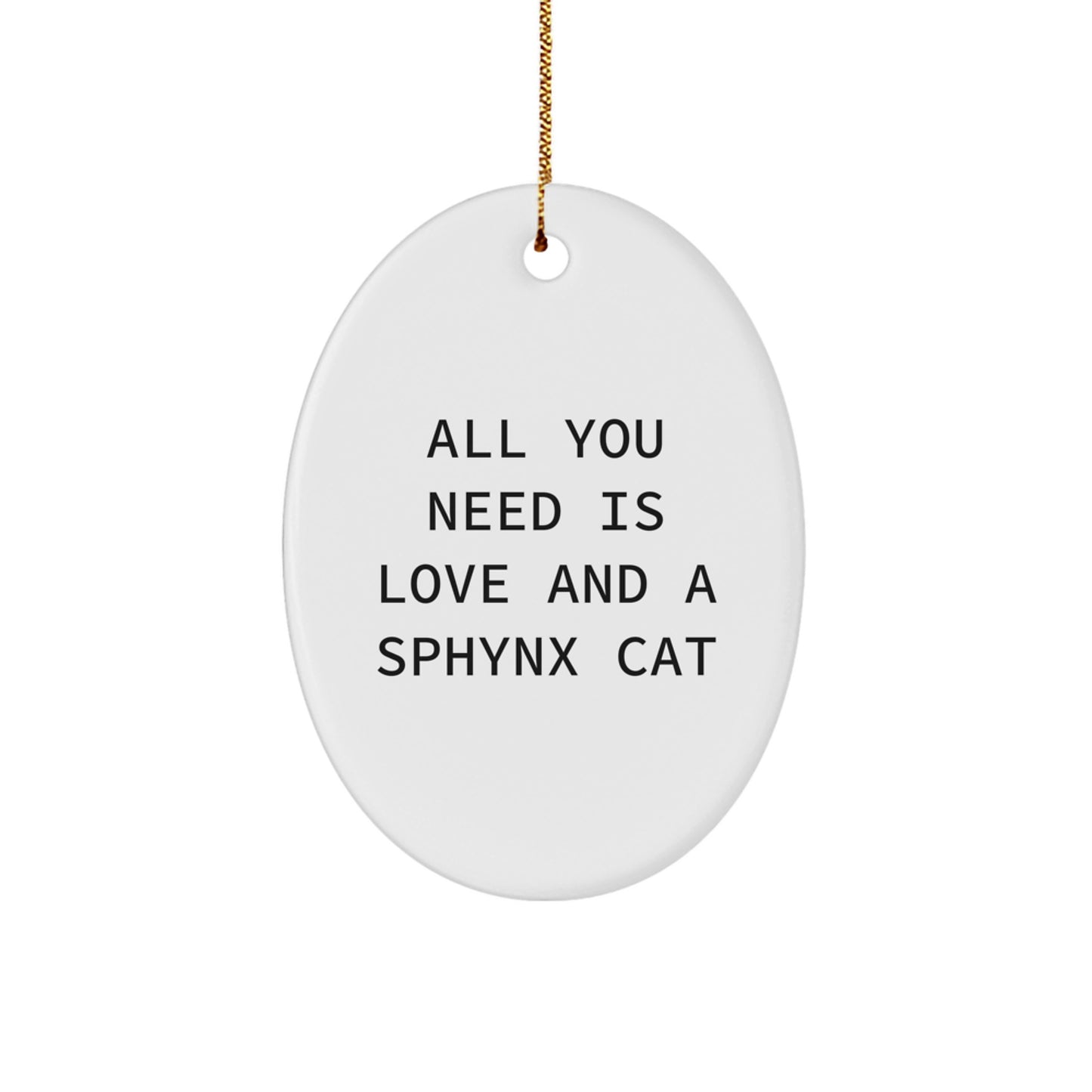 Funny Sphynx Cat Gifts for Friends and Family - All You Need Is Love, Oval Ornament for Christmas - Image 1
