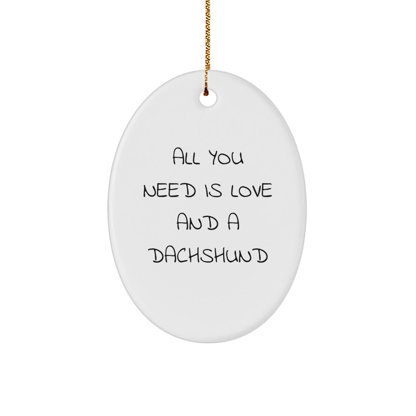 Funny Dachshund Dog Oval Ornament Gifts for Men, Women, or Friends from Family - 'All You Need Is Love And A Dachshund' Christmas Decoration - Image 1