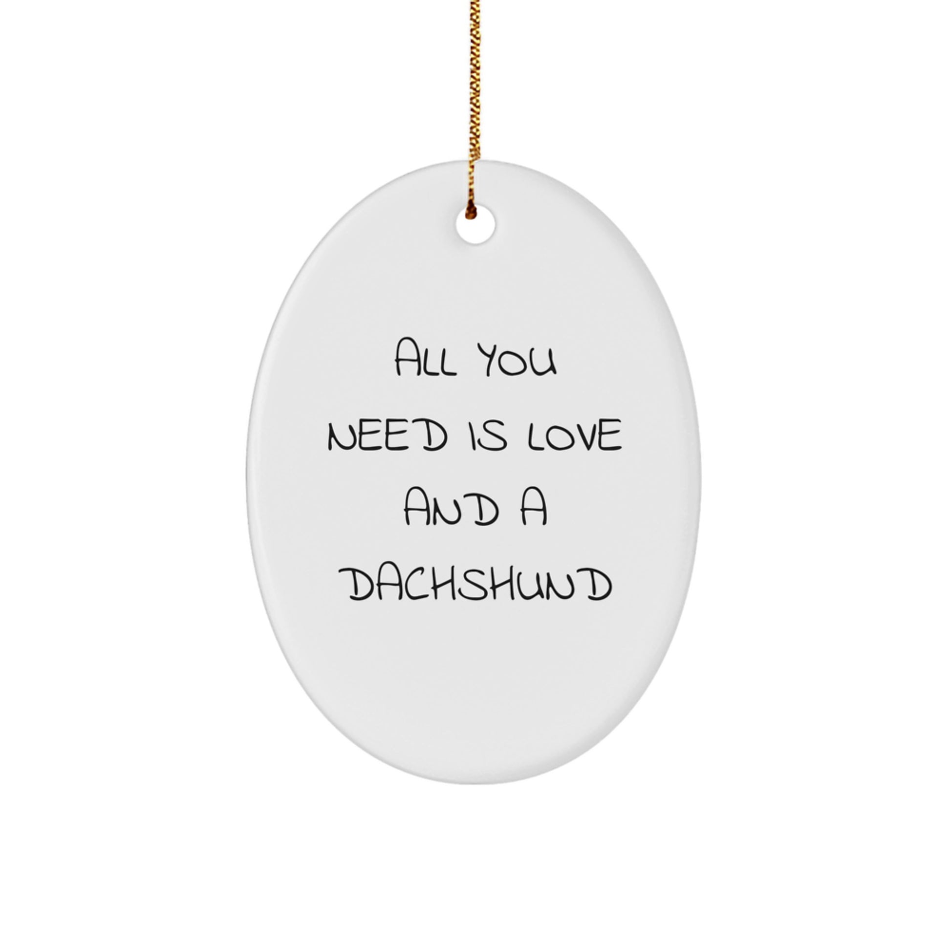 Funny Dachshund Dog Oval Ornament Gifts for Men, Women, or Friends from Family - 'All You Need Is Love And A Dachshund' Christmas Decoration - Image 1
