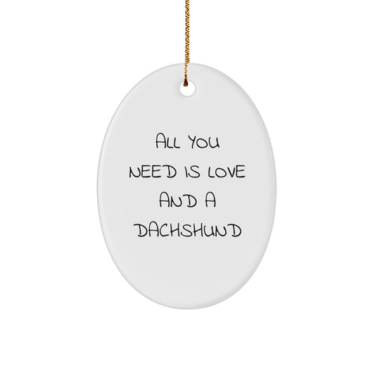 Funny Dachshund Dog Oval Ornament Gifts for Men, Women, or Friends from Family - 'All You Need Is Love And A Dachshund' Christmas Decoration - Image 1