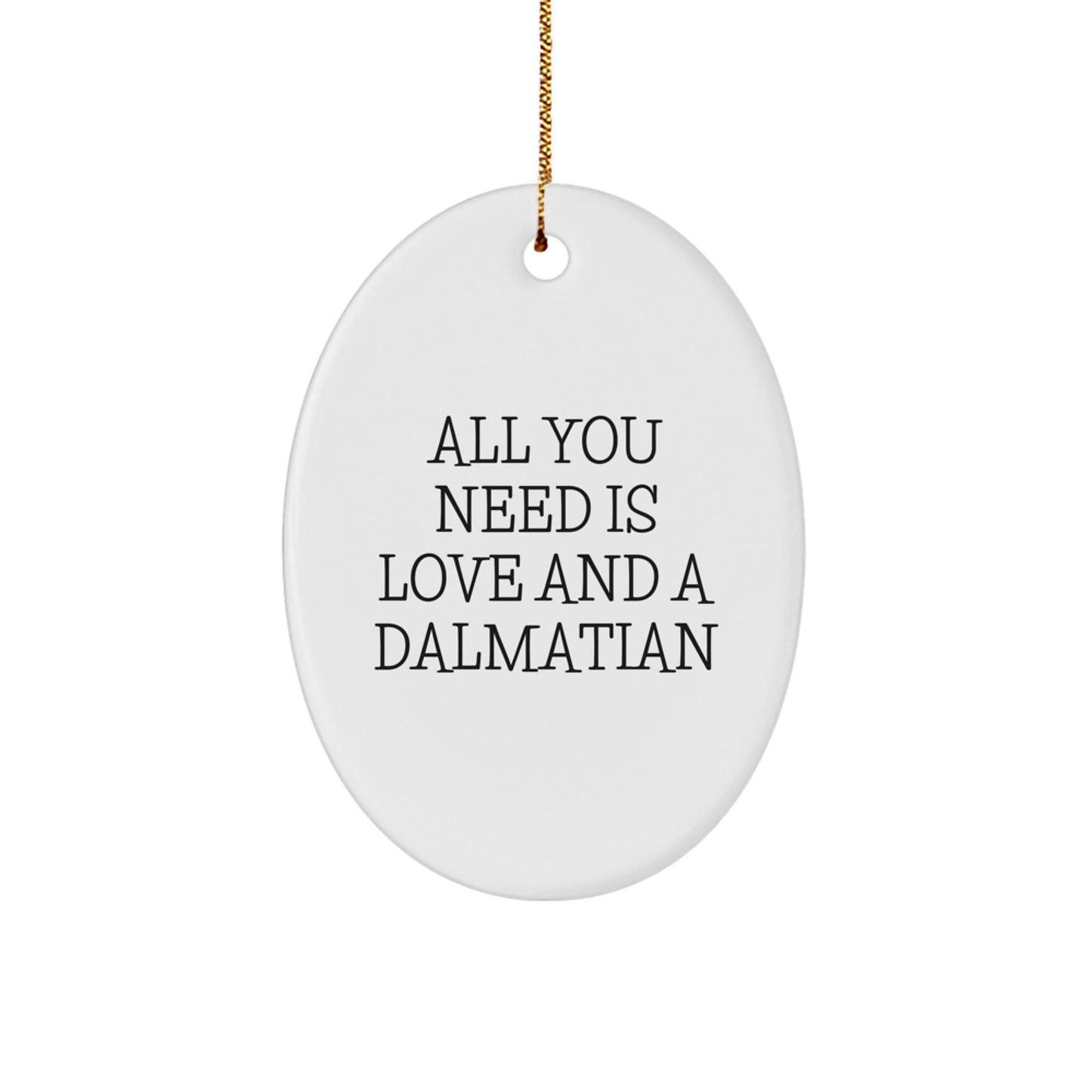 Dalmatian Dog Oval Ornament Gifts from Friends and Family, Christmas Unique Designs, 'All You Need Is Love And A Dalmatian' Quote - Image 1