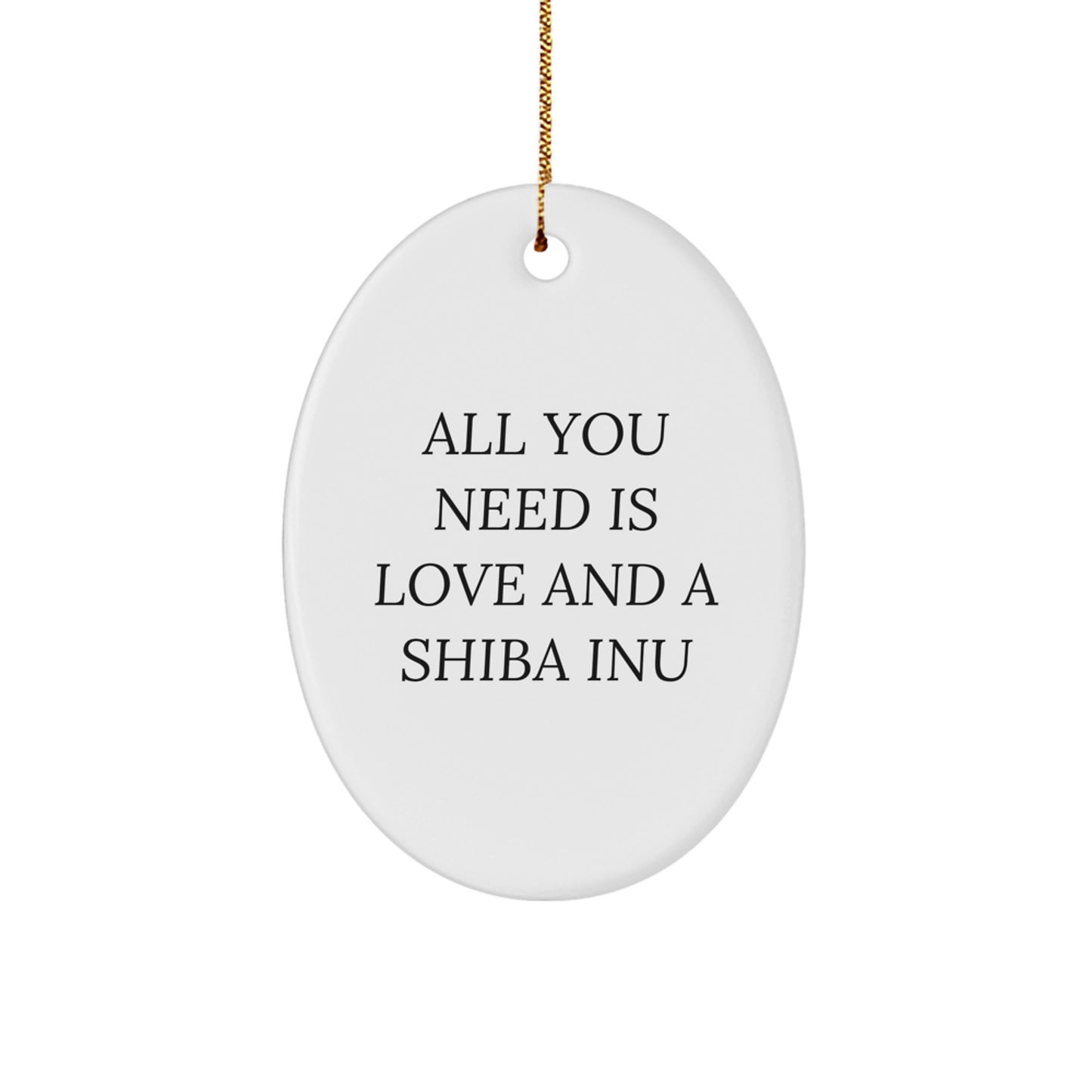 Shiba Inu Dog Gifts for Men Funny Oval Ornament, Christmas Unique Gifts from Friends, All You Need Is Love And A Shiba Inu - Image 1