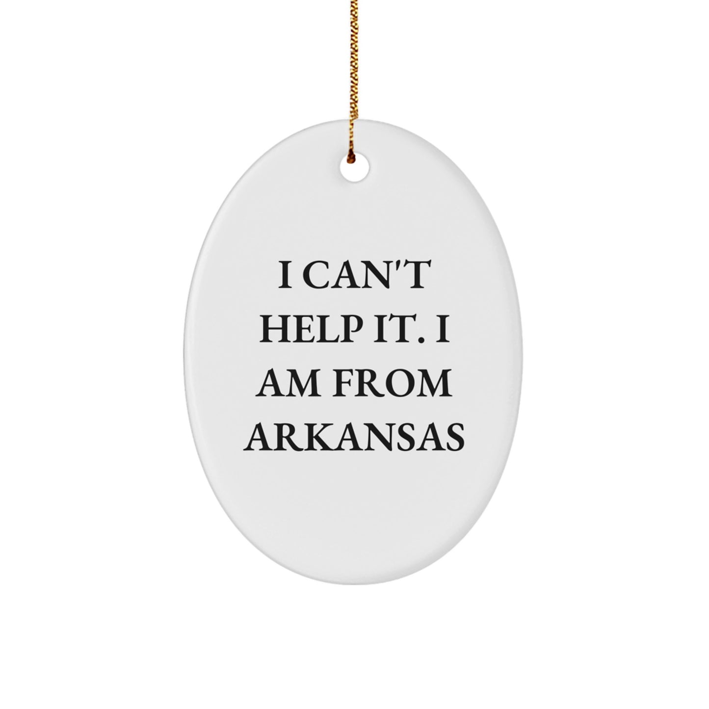 Arkansas Oval Ornament, 'I Can't Help It. I Am From Arkansas' Funny Quote, Gifts from Men to Family, Friends, Coworkers, Women, Unique Christmas Unique Gifts - Image 1