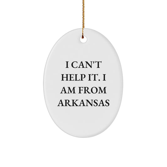Arkansas Oval Ornament, 'I Can't Help It. I Am From Arkansas' Funny Quote, Gifts from Men to Family, Friends, Coworkers, Women, Unique Christmas Unique Gifts - Image 1