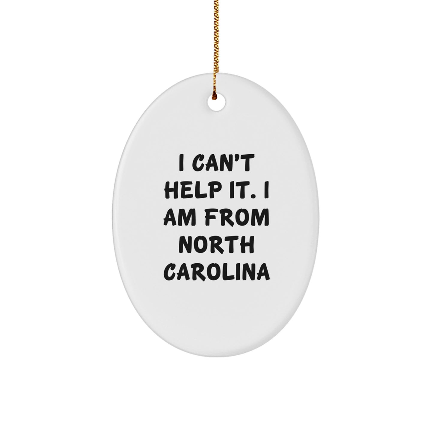 Funny North Carolina Oval Ornament Gift for Friends from North Carolina 'I Can't Help It. I Am From North Carolina' Christmas Unique Gifts - Image 1