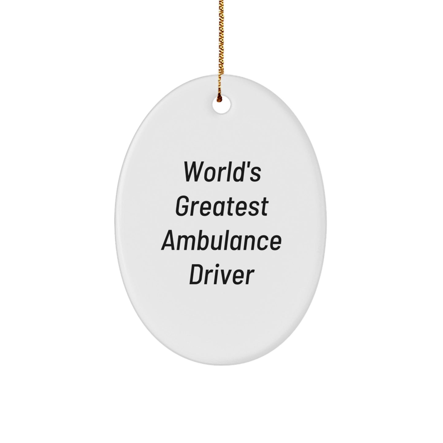 Ambulance Driver Gifts for Men Christmas Oval Ornament - Funny Quote Gifts from Family Friends - World's Greatest Ambulance Driver - Image 1