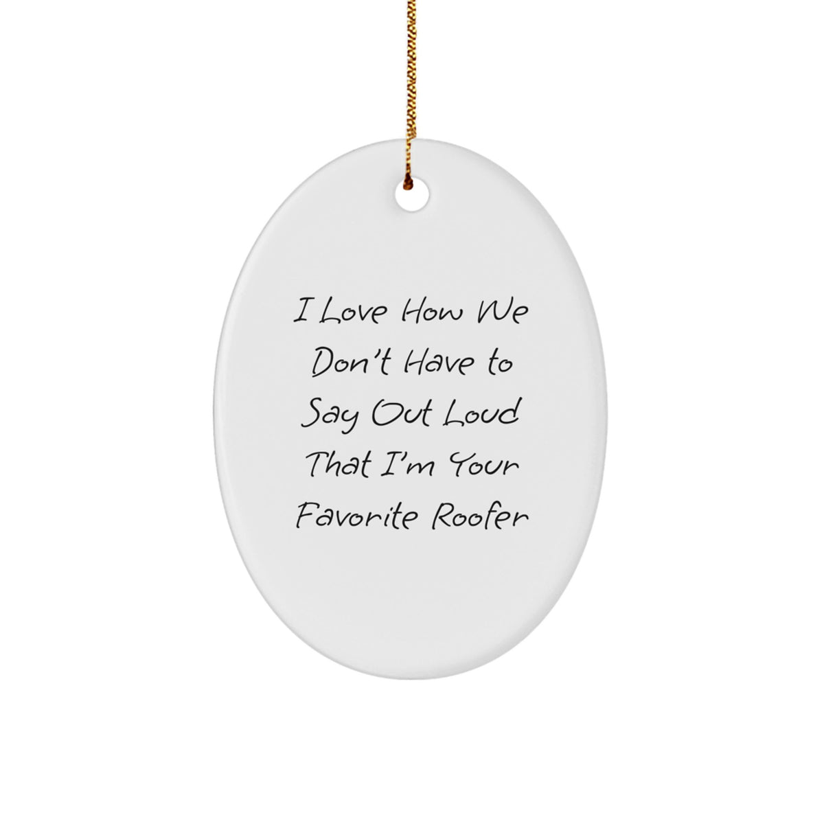 Funny Roofer Gifts from Friends Christmas Oval Ornament I Love How We - Image 1