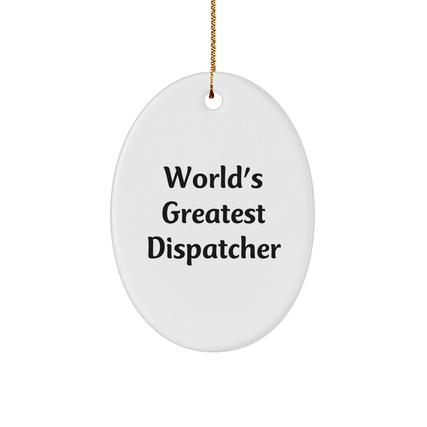 Funny Dispatcher Gifts from Friends, Christmas Unique Gifts for Dispatcher, World's Greatest Dispatcher Oval Ornament - Image 1